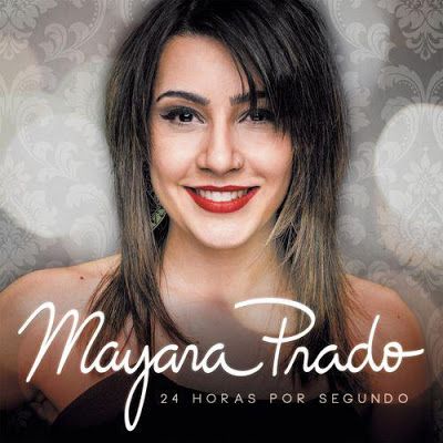 CD Mayara Prado - 24 Horas Por Segundo - 2015